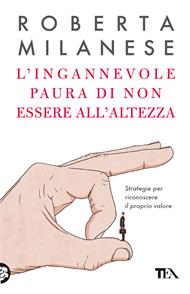 L' ingannevole paura di non essere all'altezza. Strategie per riconoscere il proprio valore