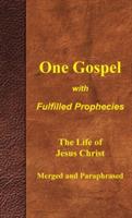 One Gospel with Fulfilled Prophecies: Paraphrased Four Gospels Harmonized and Merged