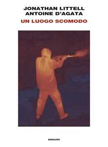 Libro Un luogo scomodo Jonathan Littell Antoine D'Agata