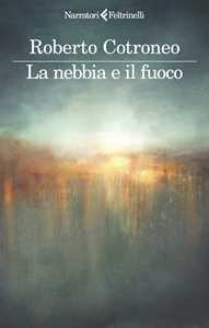Libro La nebbia e il fuoco Roberto Cotroneo