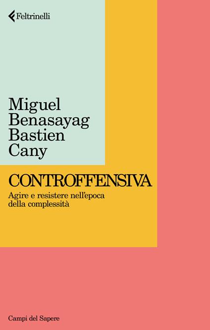 Controffensiva. Agire e resistere nell'epoca della complessità - Miguel Benasayag,Bastien Cany - copertina