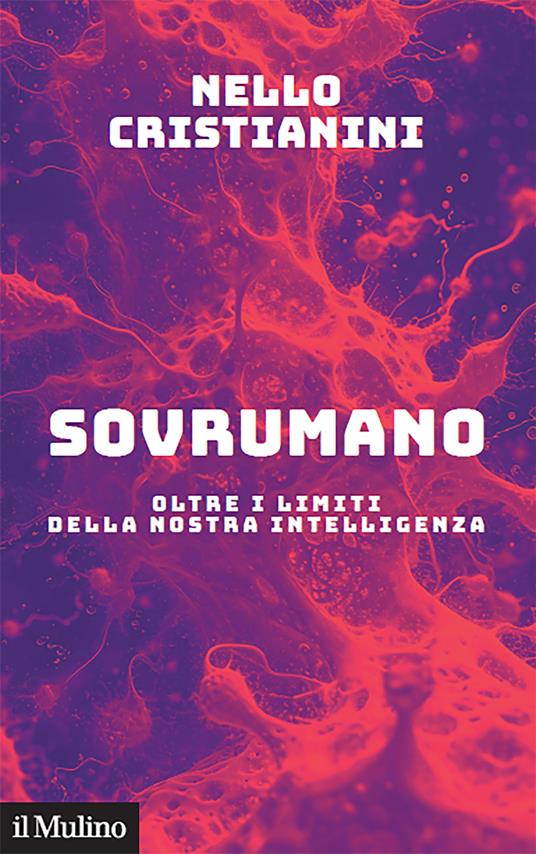 Sovrumano. Oltre i limiti della nostra intelligenza - Nello Cristianini - copertina