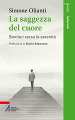 La saggezza del cuore. Sentieri verso la serenità