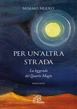Per un'altra strada. La leggenda del Quarto Magio