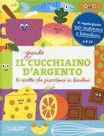 Il grande Cucchiaino d'Argento. Le ricette che piacciono ai bambini. Ediz. a colori