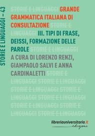 Grande grammatica italiana di consultazione. Vol. 3: Tipi di frase. Deissi. Formazione delle parole.