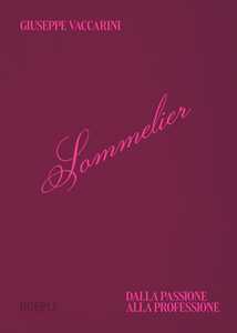 Libro Sommelier. Dalla passione alla professione Giuseppe Vaccarini