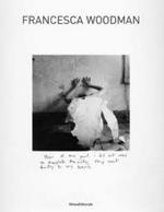 Francesca Woodman. Catalogo della mostra (Siena, 25 settembre 2009-10 gennaio 2010). Ediz. italiana e inglese