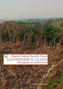 Libro Governare il clima. Strategie per un mondo incerto Charles F. Sabel David G. Victor
