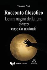 Racconto filosofico. Le immagini della luna ovvero cose da mutanti