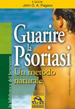 Guarire la psoriasi. Un metodo naturale