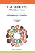 Il metodo TNE Tutti Nessuno Escluso. Un percorso per la crescita del gruppo Classi Prime & Seconde - Scuola Primaria