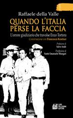 Quando l'Italia perse la faccia. L’orrore giudiziario che travolse Enzo Tortora. Conversazione con Francesco Kostner