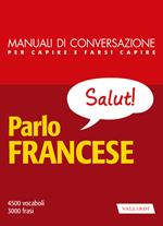 Parlo francese. Manuale di conversazione per capire e farsi capire. Nuova ediz.