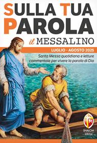 Sulla tua parola. Messalino. Letture della messa commentate per vivere la parola di Dio. Luglio-agosto 2025