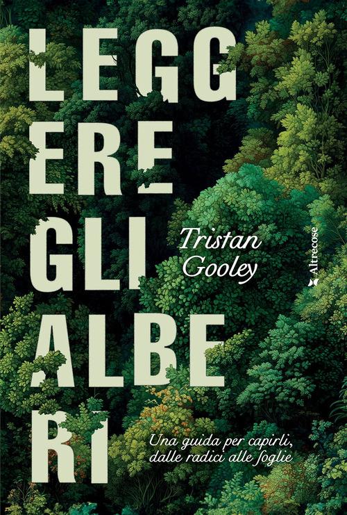Leggere gli alberi. Una guida per capirli, dalle radici alle foglie - Tristan Gooley - copertina
