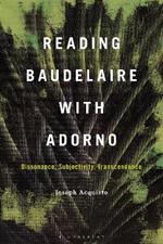 Reading Baudelaire with Adorno: Dissonance, Subjectivity, Transcendence